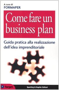 Come fare un business plan. Guida pratica alla realizzazione dell'idea imprenditoriale (Paperback)