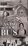 Taking the Short Bus by Bruce Beryl Fisher