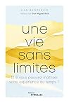Une vie sans limites: Et si vous pouviez maîtriser votre expérience du temps ? (French Edition) Une vie sans limites: Et si vous pouviez maîtriser votre expérience du temps ? (French Edition)