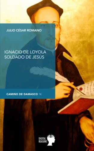 Ignacio de Loyola, soldado de Jesús (Camino de Damasco) (Spanish Edition)