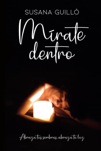 Portada de Mírate dentro: Abraza tus sombras, abraza tu luz, de Susana Guilló Esquinas