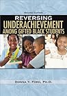 Reversing Underachievement Among Gifted Black Students Reversing Underachievement Among Gifted Black Students