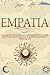 EMPATIA: La nuova guida per persone altamente sensibili per potenziare la forza delle emozioni e gestire la propria mente dando priorità alla cura di ... e all'aiuto degli altri. (Italian Edition)