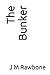 The Bunker by J.M. Rawbone