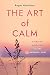 The Art of Calm: Spiritual Exercises for the Anxious Soul