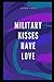 Military Kisses Have Love by Andre Ford