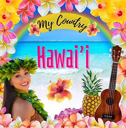 Hawaii: My Country - Hawaii for Kids, Social Studies for Kids, Hawaiian Music, Dance, Art, History, Hawaiian Culture for Kids, Hawaii Travel Book (My Country Collection)