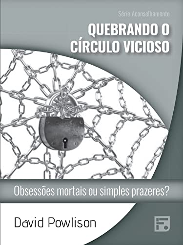 Quebrando o círculo vicioso: obsessões mortais ou simples prazeres? (Série Aconselhamento Livro 55) (Portuguese Edition)