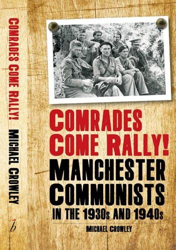 Comrades Come Rally!: Manchester Communists in the 1930s & 1940s (Paperback)