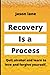 Recovery is a process: Quit...