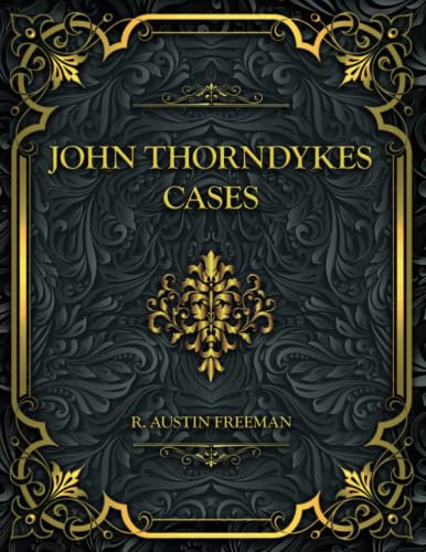 John Thorndykes Cases: R. Austin Freeman