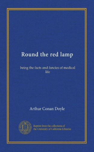 Round the red lamp: being the facts and fancies of medical life