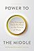 Power to the Middle: Why Managers Hold the Keys to the Future of Work