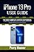 iPhone 13 Pro User Guide: The Most Complete Step by Step Manual to Mastering the New Apple iPhone 13 Pro Hidden Features and Updates with Tips & Tricks for iOS 15.6