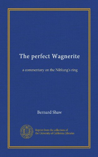 The perfect Wagnerite: a commentary on the Niblung's ring