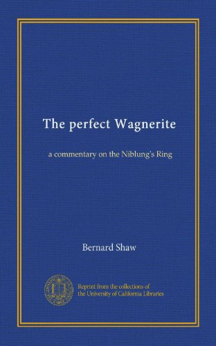 The perfect Wagnerite: a commentary on the Niblung's Ring