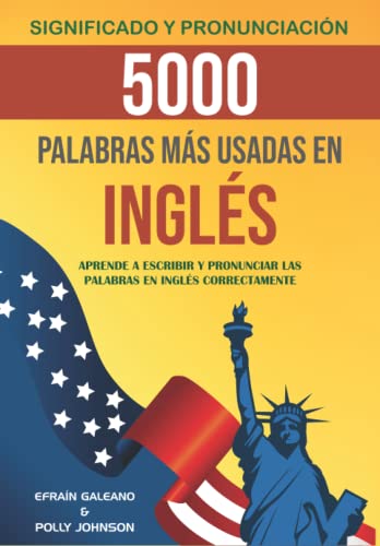 5000 palabras más usadas en Inglés: Aprende a escribir y Pronunciar las palabras en ingles correctamente | Inglés para Principiantes (Aprende Inglés Fluido) (Spanish Edition)