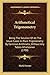 Arithmetical Trigonometry: Being The Solution Of All The Usual Cases In Plain Trigonometry By Common Arithmetic, Without Any Tables Whatsoever (1700)