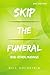 Skip the Funeral by Bill Goldstein