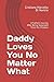 Daddy Loves You No Matter What: A Father's Journey After Being Separated From His Children
