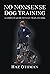 No Nonsense Dog Training: A...