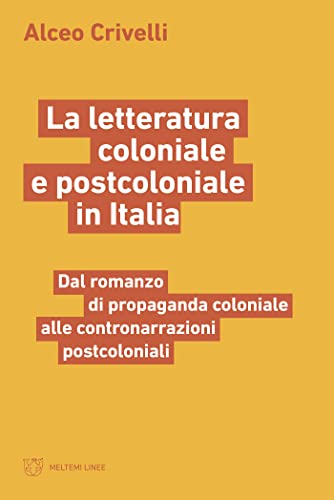 La letteratura coloniale e postcoloniale in Italia: Dal romanzo di propaganda coloniale alle contronarrazioni postcoloniali (Italian Edition)