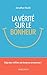La vérité sur le bonheur: D...