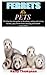 FERRETS AS PETS: The Step b...