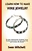 LEARN HOW TO MAKE WIRE JEWELRY: The Best Guide on how to Creating and make an astonishing Jewelry With Your Own Hands