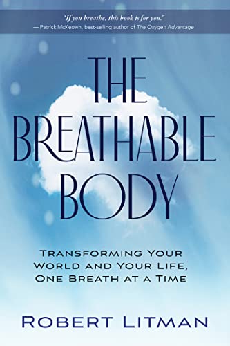 The Breathable Body: Transforming Your World and Your Life, One Breath at a Time (Kindle Edition)
