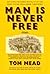 Man Is Never Free by Tom  Mead