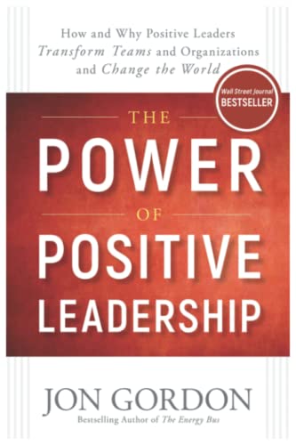 The Power of Positive Leadership: How and Why Positive Leaders Transform Teams and Organizations and Change the World] (Paperback)