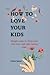 HOW TO LOVE YOUR KIDS by Chloe James