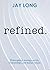 Refined: Philosophical musings on life, relationships, and human nature.