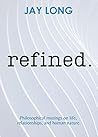 Refined: Philosophical musings on life, relationships, and human nature. Refined: Philosophical musings on life, relationships, and human nature.