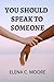 You Should Speak to Someone by Elena Moore