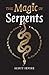 Magic of Serpents by Scott Irvine