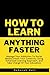 How to Learn Anything Faste...
