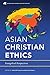 Asian Christian Ethics: Eva...