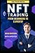The NFT : From Beginners To Experts: Make Money with NFT