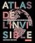 Atlas de l'invisible: Cartes et infographies pour voir le monde d'un autre oeil
