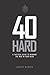 40 HARD