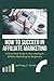 HOW TO SUCCEED IN AFFILIATE...