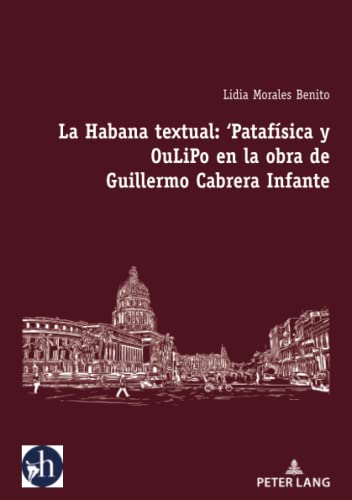 La Habana textual: ‘Patafísica y oulipo en la obra de Guillermo Cabrera Infante (Hybris: Literatura y Cultura Latinoamericanas, 3) (Spanish Edition)