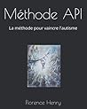 Méthode API: La méthode pour vaincre l'autisme (French Edition) Méthode API: La méthode pour vaincre l'autisme (French Edition)