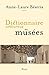 Dictionnaire amoureux des musées by Anne-Laure Beatrix