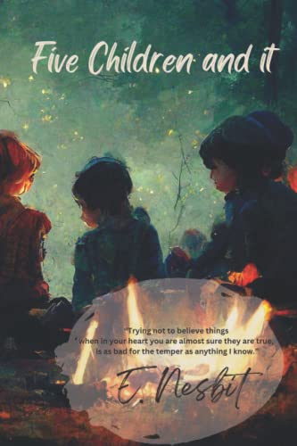 Five Children and it: “Trying not to believe things when in your heart you are almost sure they are true, is as bad for the temper as anything I know.”