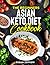 The Beginners Asian Keto Diet Cookbook