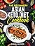 The Beginners Asian Keto Diet Cookbook