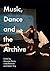 Music, Dance and the Archiv...